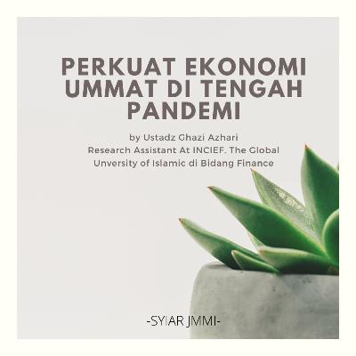 Perkuat Ekonomi Ummat di Tengah Pandemi by Ustadz Ghazi Azhari