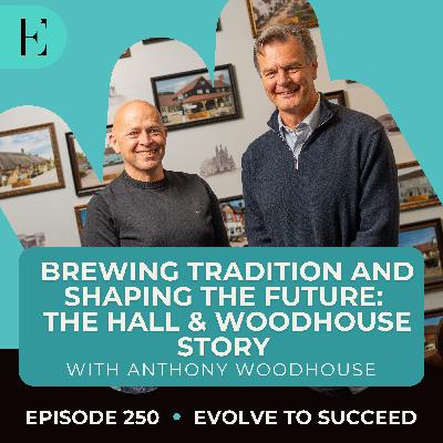 Brewing Tradition & Shaping The Future: The Hall & Woodhouse Story, with Anthony Woodhouse