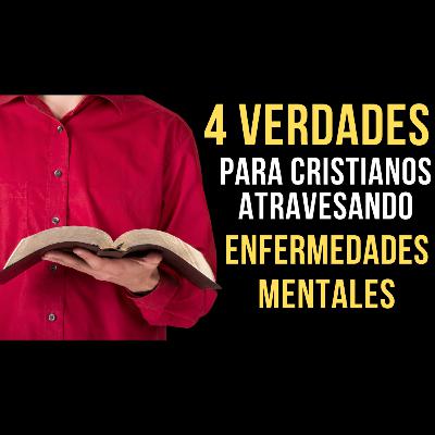 50. CUATRO VERDADES PARA CRISTIANOS ATRAVESANDO ENFERMEDADES MENTALES. 50. CUATRO VERDADES PARA CRISTIANOS ATRAVESANDO ENFERMEDADES MENTALES.