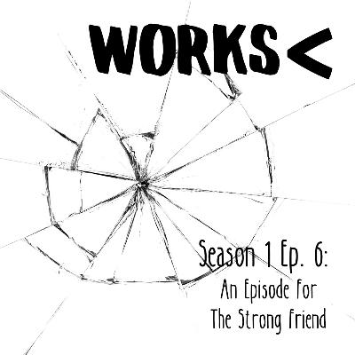 Ep. 6: An Episode For The Strong Friend