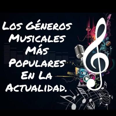 Los Géneros Musicales Más Populares En La Actualidad...