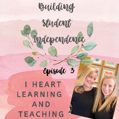 Episode 03: Building Student Independence Episode 03: Building Student Independence