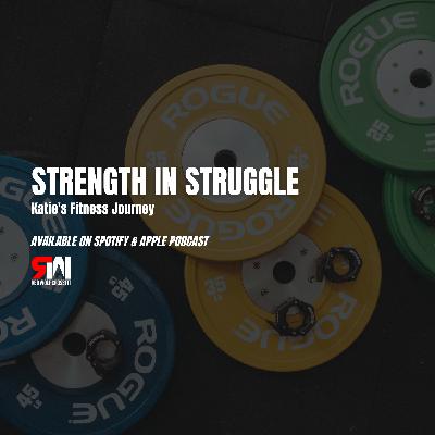 Ep. 74 Strength in Struggle: Katie's Fitness Journey
