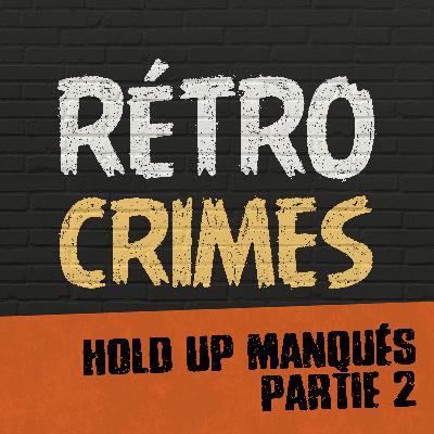 E08 – Hold up manqués (Partie 2)