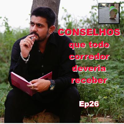 Ep26 Conselhos que todo corredor deveria receber