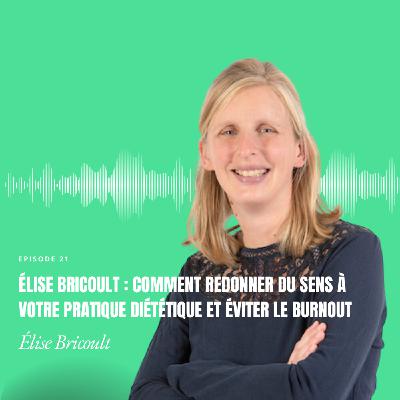 Élise Bricoult : comment redonner du sens à votre pratique diététique et éviter le burnout Élise Bricoult : comment redonner du sens à votre pratique diététique et éviter le burnout