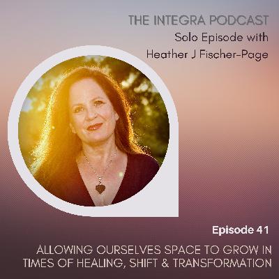Allowing Ourselves Space to Grow in Times of Healing, Shift & Transformation