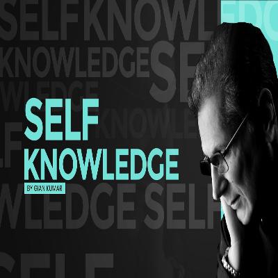 Self Knowledge | How to Gain Self Knowledge | How to Increase Your Knowledge | By Gian Kumar Self Knowledge | How to Gain Self Knowledge | How to Increase Your Knowledge | By Gian Kumar