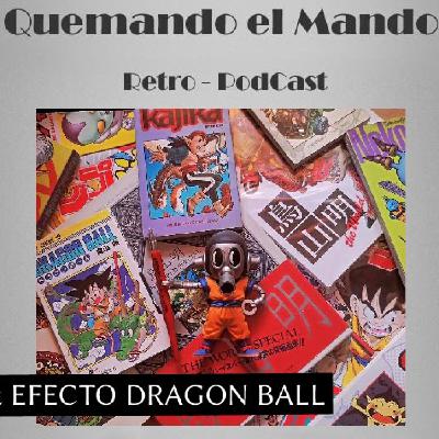 Especial Quemando el Mando & Efecto Dragon Ball programa 141. Hasta siempre Akira Toriyama.