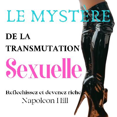 [Saison 1, Épisode 11] | Esprit Zen : Chapitre 11 - Le mystére de la transmutation sexuelle - Réflechissez et devenez riche - Napoleon Hill