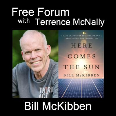 Episode 703: HERE COMES THE SUN-BILL McKIBBEN-co-founder 350.org, ThirdAct.org