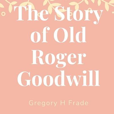 Old Roger Goodwill - Chapter 1 - Low Audio Quality Old Roger Goodwill - Chapter 1 - Low Audio Quality