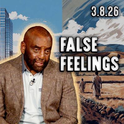 Refusing to Give Up False Feelings of Life | Church 3/8/26