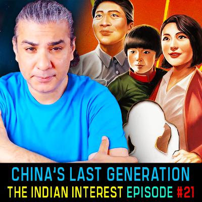 #IndianInterest 21: China's Last Generation - Cautionary Tale for India #IndianInterest 21: China's Last Generation - Cautionary Tale for India