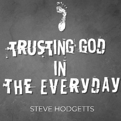 Episode 206: Trusting God in the Everyday - Steve Hodgetts - 14/09/2025