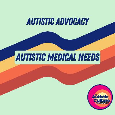 Autistic Advocacy: Autistic Medical Needs