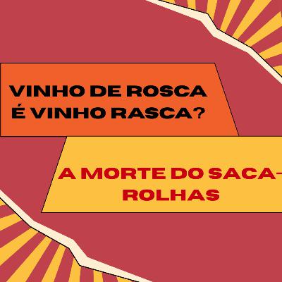 Vinho de Rosca é Vinho Rasca? A Morte do Saca-Rolhas