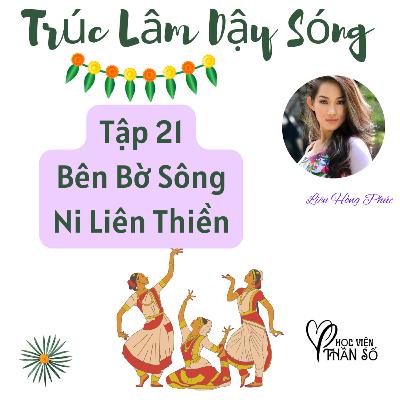 Bên Bờ Sông Ni Liên Thiền "Trúc Lâm Dậy Sóng" Hộ Giác - TẬP 21 Bên Bờ Sông Ni Liên Thiền "Trúc Lâm Dậy Sóng" Hộ Giác - TẬP 21