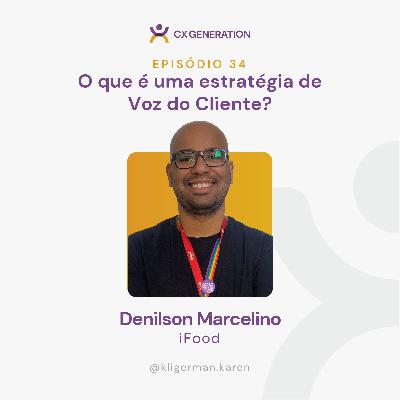 Ep. 34 - O que é uma estratégia de voz do cliente? I Denilson Marcelino - iFood