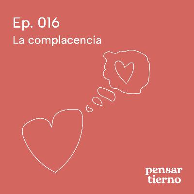 Ep. 016 | La complacencia