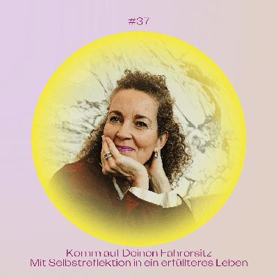 #37 Komm auf Deinen Fahrersitz: Mit Selbstreflektion in ein erfüllteres Leben