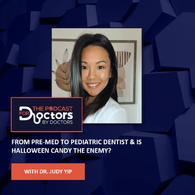 Dr. Judy Yip - From Pre-Med to Pediatric Dentist & Is Halloween Candy the Enemy?