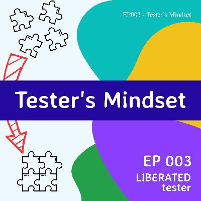 EP003 - Tester’s Mindset EP003 - Tester’s Mindset