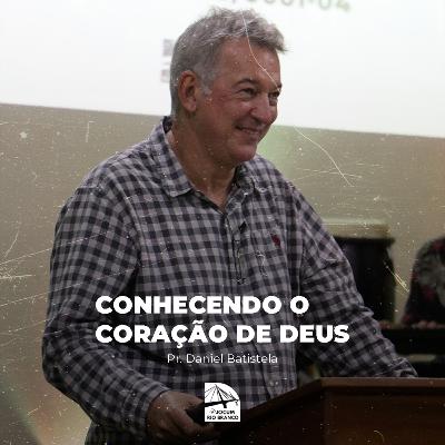 Conhecendo o coração de Deus - Daniel Batistela