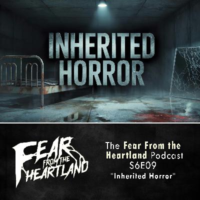 S6E09: Inherited Horror - Fear From The Heartland