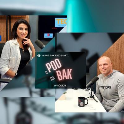 POD da BAK com Ed Siatti ( episódio 8)