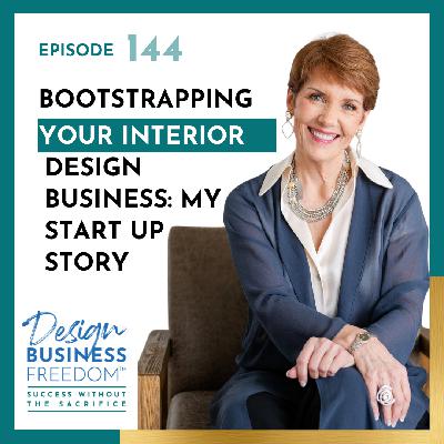 144: Bootstrapping Your Interior Design Business: My Start Up Story