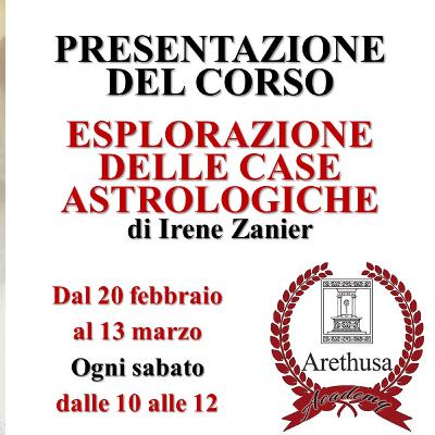 "ESPLORAZIONE DELLE CASE ASTROLOGICHE" CORSO DI IRENE ZANIER per Arethusa Academy
