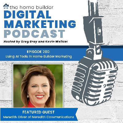 Episode #280: Using AI Tools in Home Builder Marketing - Meredith Oliver