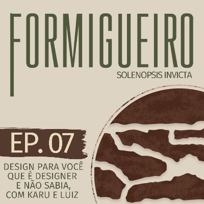 Design para você que é Designer e não sabia, com Karu e Luiz | T2 - Ep.07