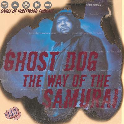 Gangs of Hollywood Podcast. Episode #11 - Ghost Dog: The Way of the Samurai (1999) Gangs of Hollywood Podcast. Episode #11 - Ghost Dog: The Way of the Samurai (1999)