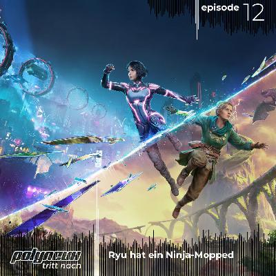 Polyneux tritt nach. Episode 12: Ryu hat ein Ninja-Mopped