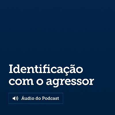 Curso: A identificação com o agressor Curso: A identificação com o agressor