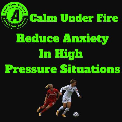 Calm Under Fire: Reduce The Anxiety in High Pressure Situations Calm Under Fire: Reduce The Anxiety in High Pressure Situations