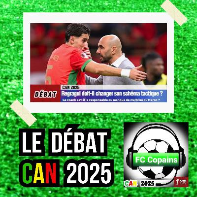 Débat CAN 2025- Walid Regragui🇲🇦 doit-il changer son système tactique❓🤔