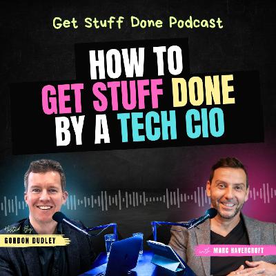 How to Get Stuff Done by a Tech CIO (Ep. 43)