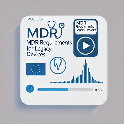 MDR Requirements for Legacy Devices: Insights from the Latest MDCG Revision (MDCG 2021-25 Rev. 1) MDR Requirements for Legacy Devices: Insights from the Latest MDCG Revision (MDCG 2021-25 Rev. 1)
