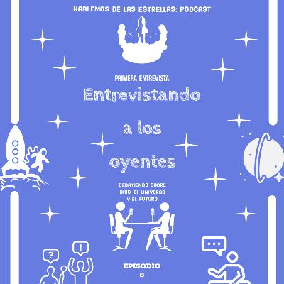 Entrevistando a los Oyentes: Debatiendo sobre Dios, el Universo y el Futuro