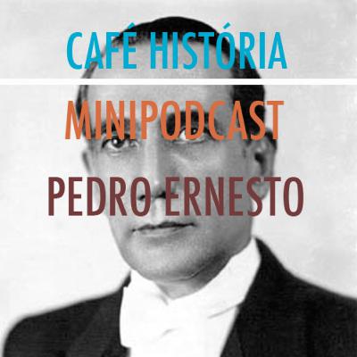 005 - Quem foi Pedro Ernesto?