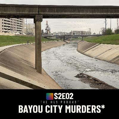 The Bayou City 'Murders' | The HLS Podcast S2E02
