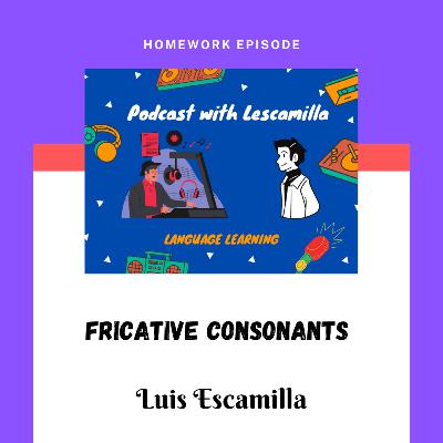 Fricative consonants | Luis Escamilla Fricative consonants | Luis Escamilla