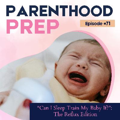 71. "Can I Sleep Train My Baby If?": The Reflux Edition