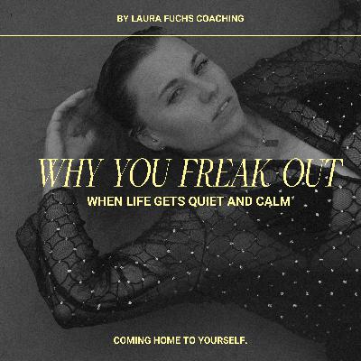 91 / Why you freak out, when life gets quiet and calm 91 / Why you freak out, when life gets quiet and calm