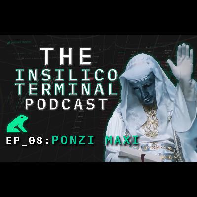 Insilico Terminal Podcast Episode 8 - Ponzi Maxi