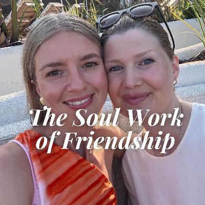 The Soul Work of Friendship