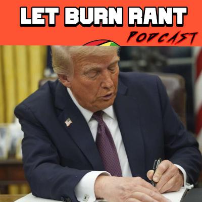 ON THE FIRST DAY AS PRESIDENT, TRUMP IS STANDING ON BUSINESS! #LETBURNRANT🔥